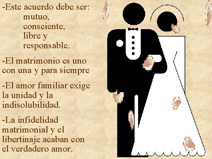 -Este acuerdo debe ser: mutuo, consciente, libre y responsable. -El matrimonio es uno con -Este acuerdo debe ser: mutuo, consciente, libre y responsable. -El matrimonio es uno con
