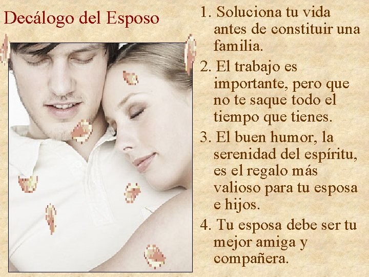 Decálogo del Esposo 1. Soluciona tu vida antes de constituir una familia. 2. El Decálogo del Esposo 1. Soluciona tu vida antes de constituir una familia. 2. El