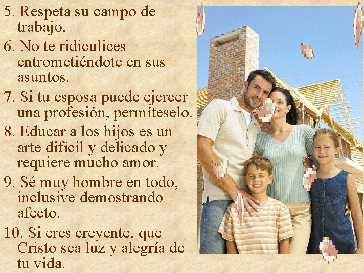 5. Respeta su campo de trabajo. 6. No te ridiculices entrometiéndote en sus asuntos. 5. Respeta su campo de trabajo. 6. No te ridiculices entrometiéndote en sus asuntos.