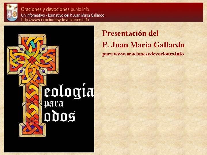 Presentación del P. Juan María Gallardo para www. oracionesydevociones. info Presentación del P. Juan María Gallardo para www. oracionesydevociones. info