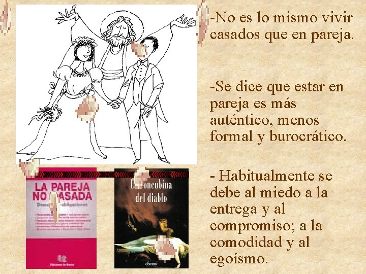 -No es lo mismo vivir casados que en pareja. -Se dice que estar en -No es lo mismo vivir casados que en pareja. -Se dice que estar en