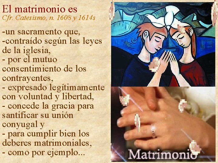 El matrimonio es Cfr. Catesismo, n. 1608 y 1614 s -un sacramento que, -contraído El matrimonio es Cfr. Catesismo, n. 1608 y 1614 s -un sacramento que, -contraído