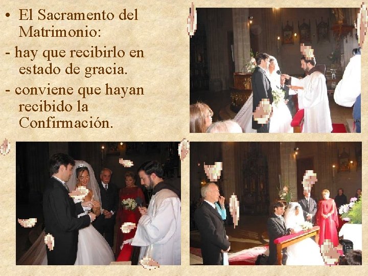 • El Sacramento del Matrimonio: - hay que recibirlo en estado de gracia. • El Sacramento del Matrimonio: - hay que recibirlo en estado de gracia.