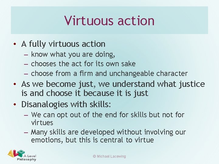 Virtuous action • A fully virtuous action – know what you are doing, –