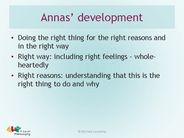 Annas’ development • Doing the right thing for the right reasons and in the