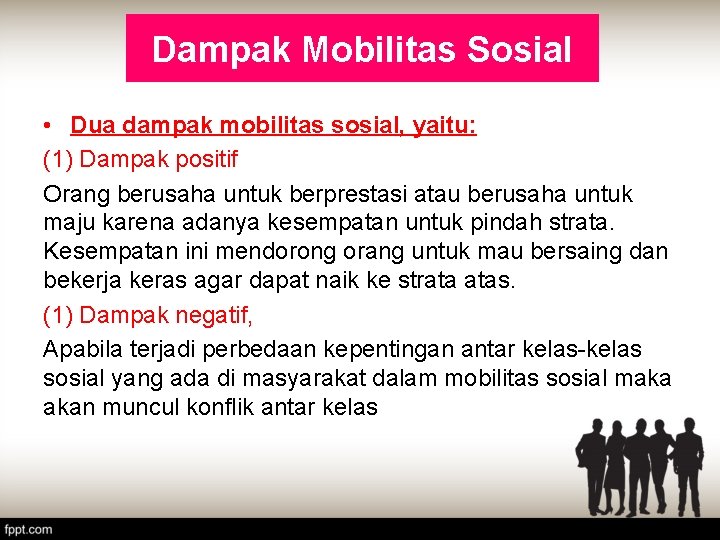 Dampak Mobilitas Sosial • Dua dampak mobilitas sosial, yaitu: (1) Dampak positif Orang berusaha