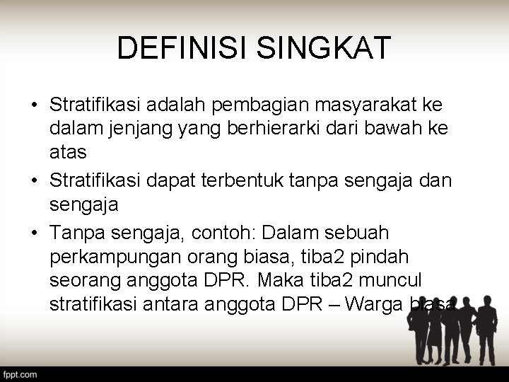 DEFINISI SINGKAT • Stratifikasi adalah pembagian masyarakat ke dalam jenjang yang berhierarki dari bawah