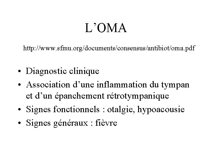 L’OMA http: //www. sfmu. org/documents/consensus/antibiot/oma. pdf • Diagnostic clinique • Association d’une inflammation du