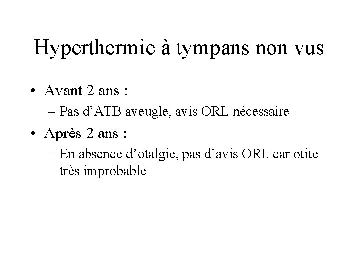 Hyperthermie à tympans non vus • Avant 2 ans : – Pas d’ATB aveugle,