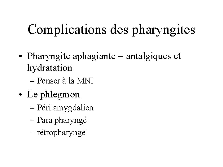 Complications des pharyngites • Pharyngite aphagiante = antalgiques et hydratation – Penser à la