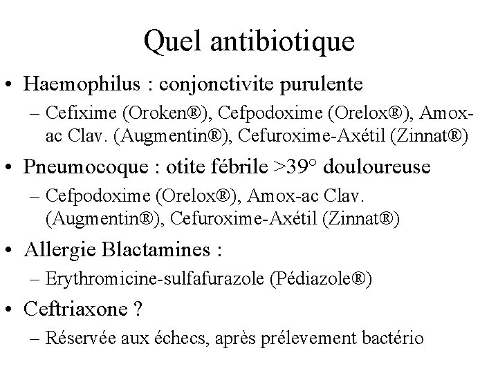 Quel antibiotique • Haemophilus : conjonctivite purulente – Cefixime (Oroken®), Cefpodoxime (Orelox®), Amoxac Clav.