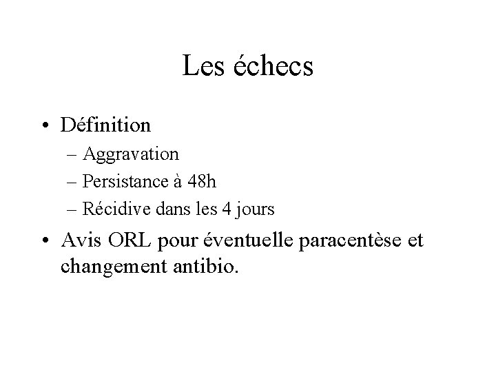 Les échecs • Définition – Aggravation – Persistance à 48 h – Récidive dans