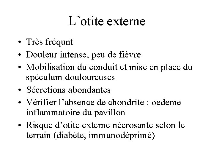 L’otite externe • Très fréqunt • Douleur intense, peu de fièvre • Mobilisation du