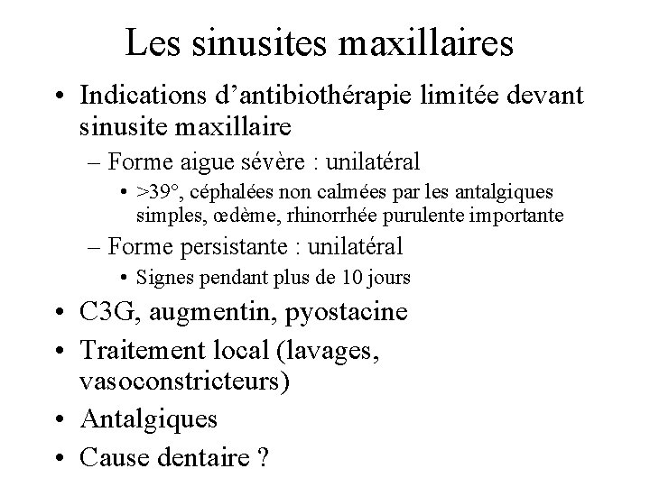 Les sinusites maxillaires • Indications d’antibiothérapie limitée devant sinusite maxillaire – Forme aigue sévère