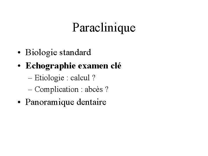 Paraclinique • Biologie standard • Echographie examen clé – Etiologie : calcul ? –