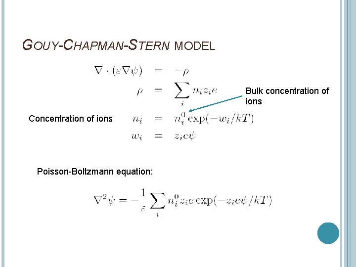 GOUY-CHAPMAN-STERN MODEL Bulk concentration of ions Concentration of ions Poisson-Boltzmann equation: 