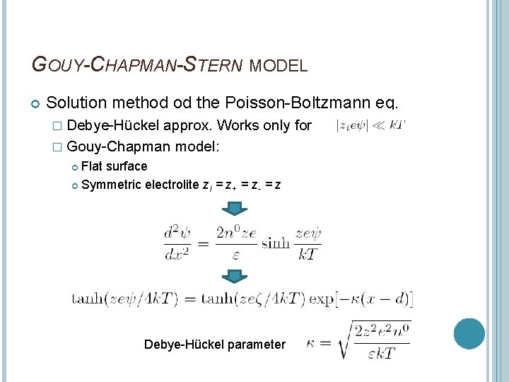 GOUY-CHAPMAN-STERN MODEL Solution method od the Poisson-Boltzmann eq. � Debye-Hückel approx. Works only for