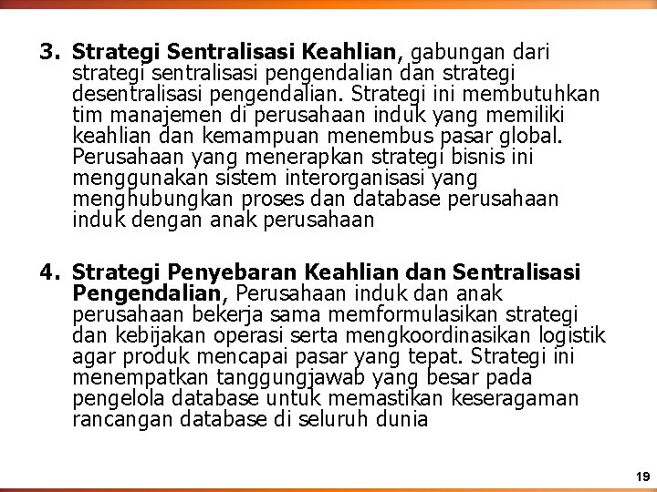 3. Strategi Sentralisasi Keahlian, gabungan dari strategi sentralisasi pengendalian dan strategi desentralisasi pengendalian. Strategi