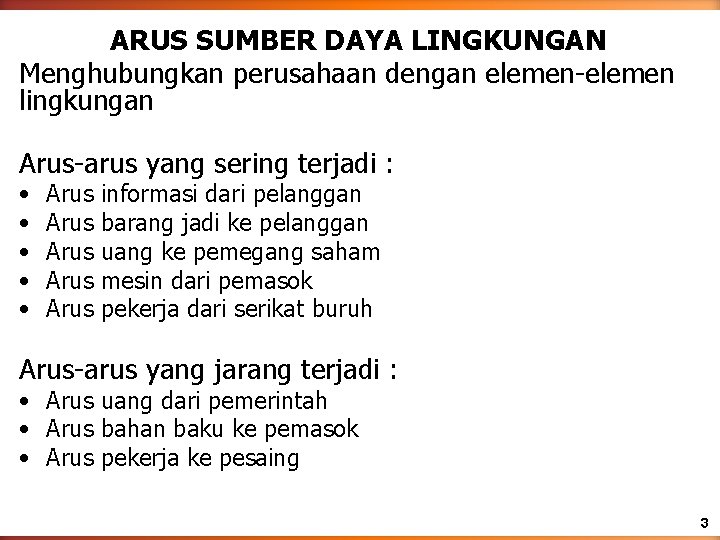 ARUS SUMBER DAYA LINGKUNGAN Menghubungkan perusahaan dengan elemen-elemen lingkungan Arus-arus yang sering terjadi :