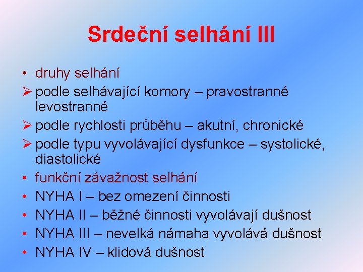 Srdeční selhání III • druhy selhání Ø podle selhávající komory – pravostranné levostranné Ø