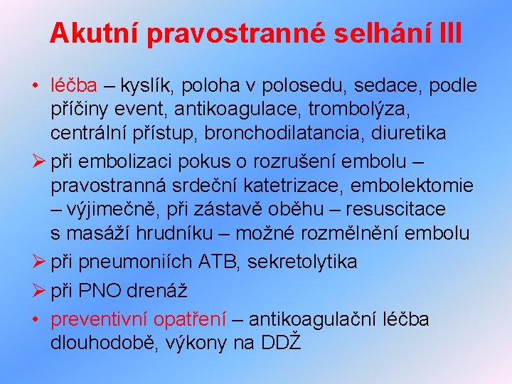 Akutní pravostranné selhání III • léčba – kyslík, poloha v polosedu, sedace, podle příčiny