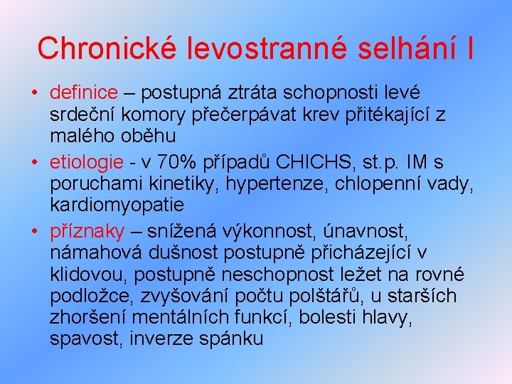 Chronické levostranné selhání I • definice – postupná ztráta schopnosti levé srdeční komory přečerpávat