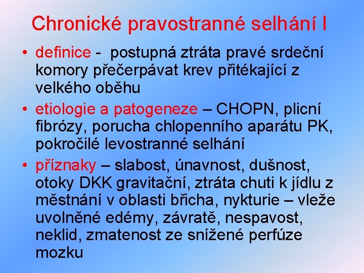 Chronické pravostranné selhání I • definice - postupná ztráta pravé srdeční komory přečerpávat krev