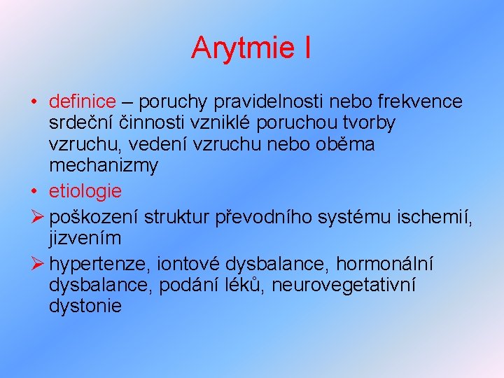 Arytmie I • definice – poruchy pravidelnosti nebo frekvence srdeční činnosti vzniklé poruchou tvorby