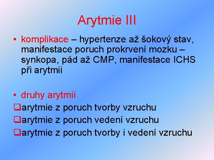 Arytmie III • komplikace – hypertenze až šokový stav, manifestace poruch prokrvení mozku –