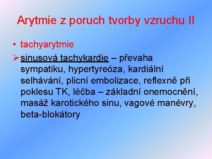 Arytmie z poruch tvorby vzruchu II • tachyarytmie Ø sinusová tachykardie – převaha sympatiku,