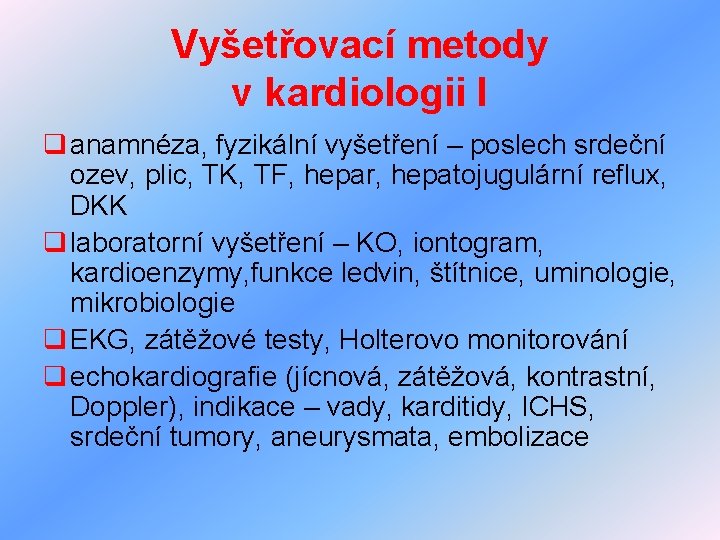 Vyšetřovací metody v kardiologii I q anamnéza, fyzikální vyšetření – poslech srdeční ozev, plic,