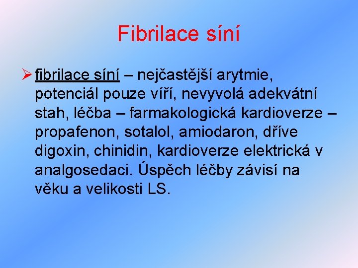 Fibrilace síní Ø fibrilace síní – nejčastější arytmie, potenciál pouze víří, nevyvolá adekvátní stah,