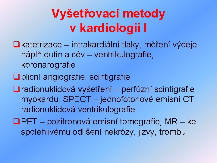 Vyšetřovací metody v kardiologii I q katetrizace – intrakardiální tlaky, měření výdeje, náplň dutin