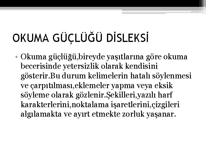 OKUMA GÜÇLÜĞÜ DİSLEKSİ • Okuma güçlüğü, bireyde yaşıtlarına göre okuma becerisinde yetersizlik olarak kendisini