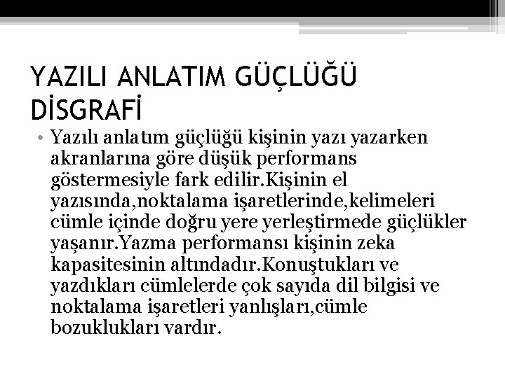 YAZILI ANLATIM GÜÇLÜĞÜ DİSGRAFİ • Yazılı anlatım güçlüğü kişinin yazı yazarken akranlarına göre düşük