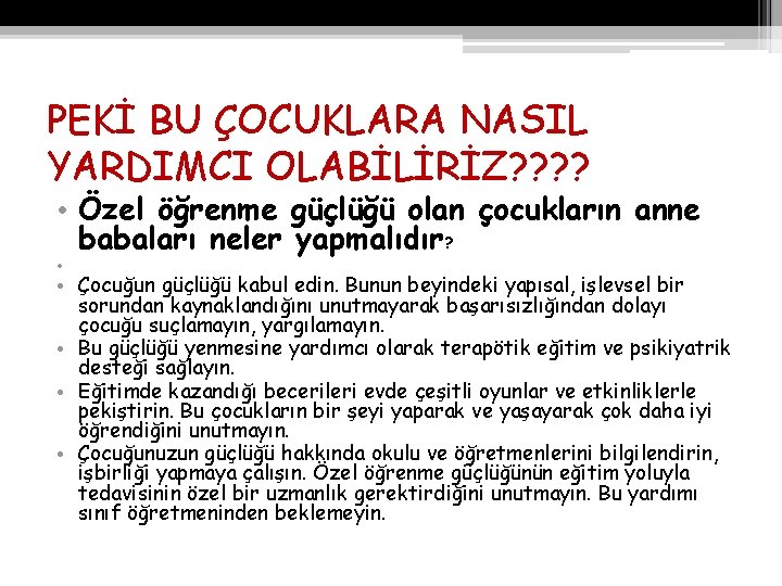 PEKİ BU ÇOCUKLARA NASIL YARDIMCI OLABİLİRİZ? ? • Özel öğrenme güçlüğü olan çocukların anne