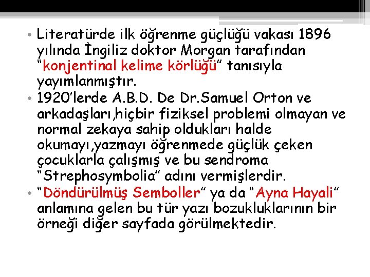  • Literatürde ilk öğrenme güçlüğü vakası 1896 yılında İngiliz doktor Morgan tarafından “konjentinal