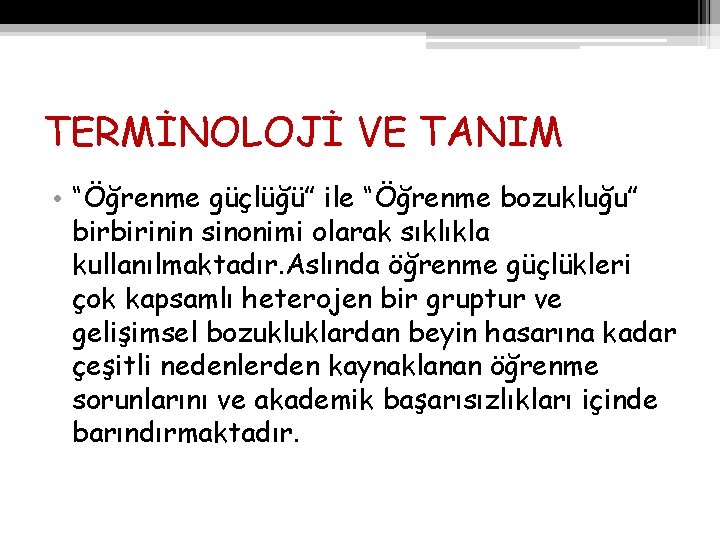 TERMİNOLOJİ VE TANIM • “Öğrenme güçlüğü” ile “Öğrenme bozukluğu” birbirinin sinonimi olarak sıklıkla kullanılmaktadır.