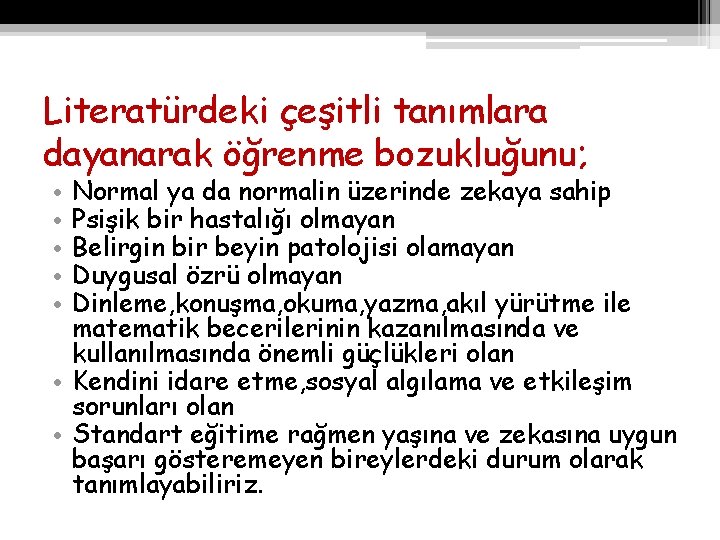 Literatürdeki çeşitli tanımlara dayanarak öğrenme bozukluğunu; Normal ya da normalin üzerinde zekaya sahip Psişik