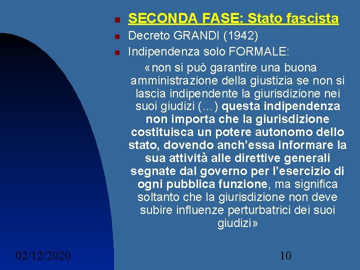  02/12/2020 SECONDA FASE: Stato fascista Decreto GRANDI (1942) Indipendenza solo FORMALE: «non si