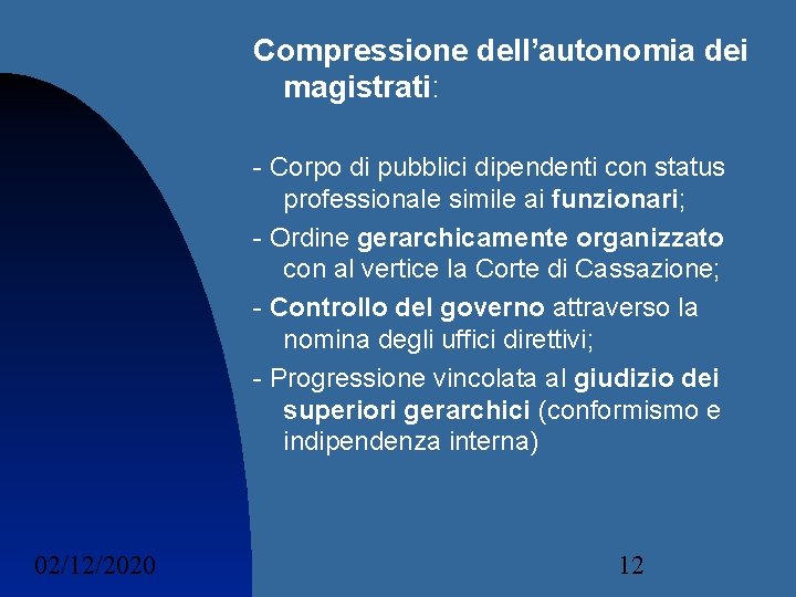 Compressione dell’autonomia dei magistrati: - Corpo di pubblici dipendenti con status professionale simile ai Compressione dell’autonomia dei magistrati: - Corpo di pubblici dipendenti con status professionale simile ai