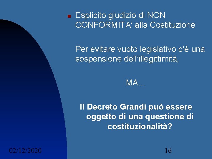 Esplicito giudizio di NON CONFORMITA’ alla Costituzione Per evitare vuoto legislativo c’è una Esplicito giudizio di NON CONFORMITA’ alla Costituzione Per evitare vuoto legislativo c’è una