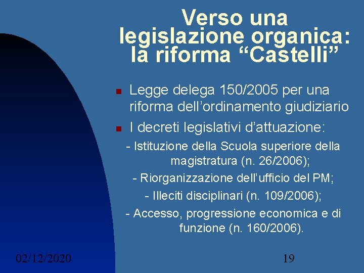 Verso una legislazione organica: la riforma “Castelli” Legge delega 150/2005 per una riforma dell’ordinamento Verso una legislazione organica: la riforma “Castelli” Legge delega 150/2005 per una riforma dell’ordinamento
