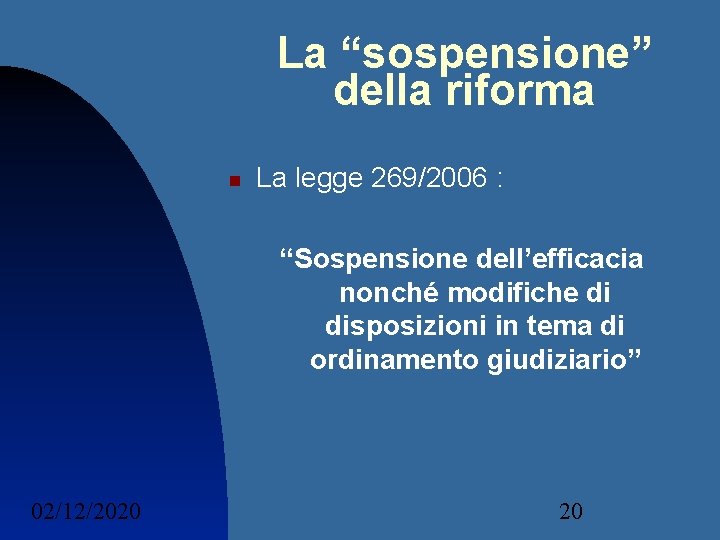 La “sospensione” della riforma La legge 269/2006 : “Sospensione dell’efficacia nonché modifiche di disposizioni La “sospensione” della riforma La legge 269/2006 : “Sospensione dell’efficacia nonché modifiche di disposizioni