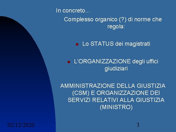 In concreto… Complesso organico (? ) di norme che regola: Lo STATUS dei magistrati In concreto… Complesso organico (? ) di norme che regola: Lo STATUS dei magistrati