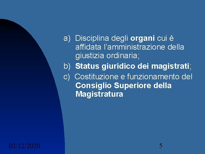 a) Disciplina degli organi cui è affidata l’amministrazione della giustizia ordinaria; b) Status giuridico a) Disciplina degli organi cui è affidata l’amministrazione della giustizia ordinaria; b) Status giuridico