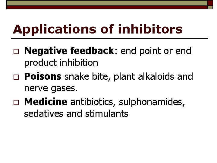 Applications of inhibitors o o o Negative feedback: end point or end product inhibition