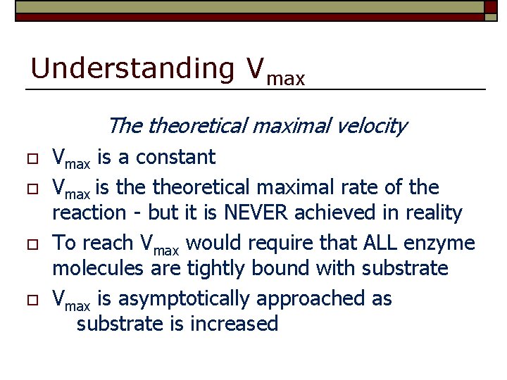 Understanding Vmax The theoretical maximal velocity o o Vmax is a constant Vmax is