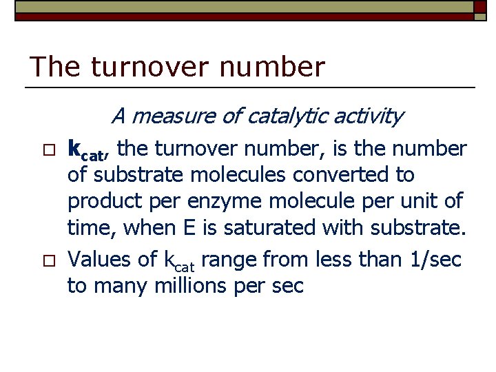 The turnover number A measure of catalytic activity o o kcat, the turnover number,