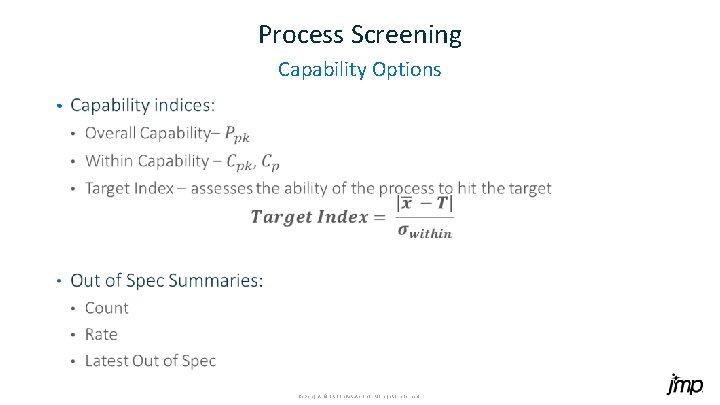 Process Screening Capability Options • Copyright © SAS Inst itute Inc. All rig hts